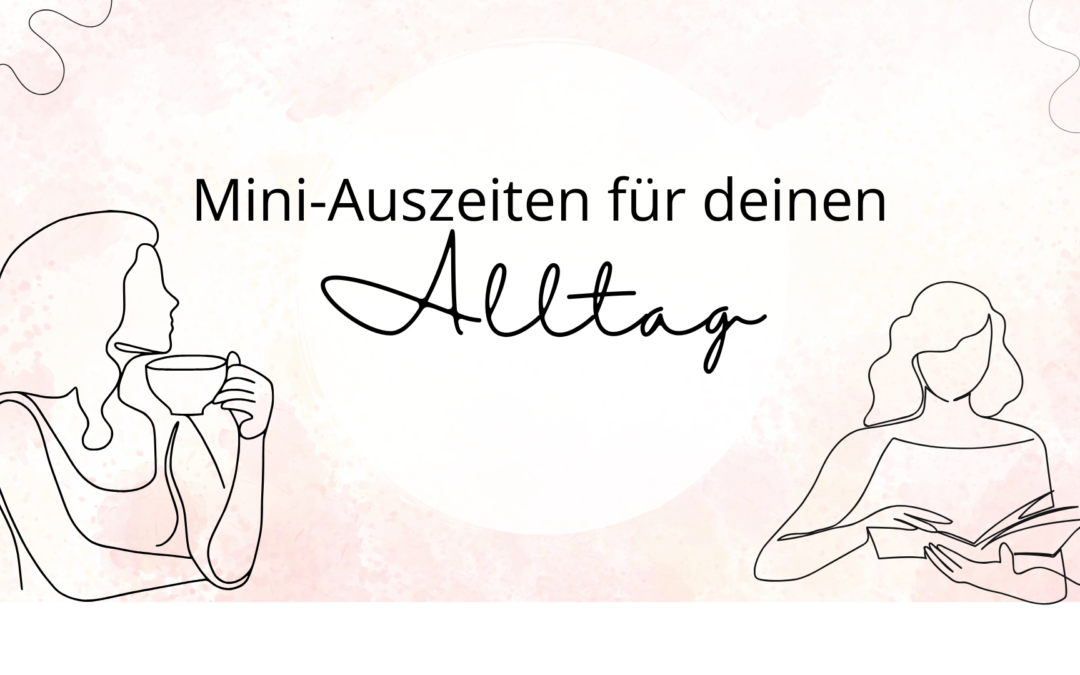 Mini-Auszeiten für deinen Alltag